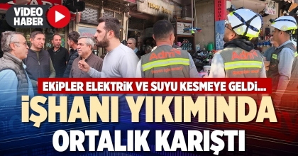 İŞHANI YIKIMINDA ORTALIK KARIŞTI