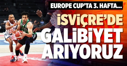 İSVİÇRE’DE GALİBİYET ARIYORUZ