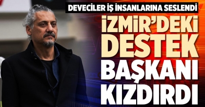 İZMİR’DEKİ DESTEK BAŞKANI KIZDIRDI