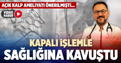 KAPALI İŞLEMLE SAĞLIĞINA KAVUŞTU