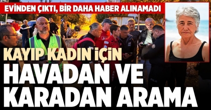 KAYIP KADIN İÇİN HAVADAN VE KARADAN ARAMA
