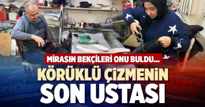 KÖRÜKLÜ ÇİZMENİN SON USTASI