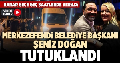 MERKEZEFENDİ BELEDİYE BAŞKANI ŞENİZ DOĞAN TUTUKLANDI