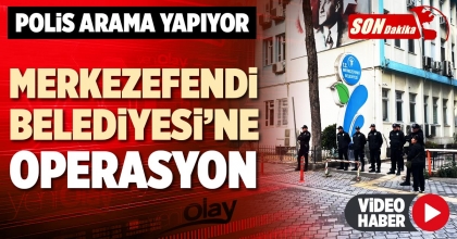 MERKEZEFENDİ BELEDİYESİ'NE OPERASYON