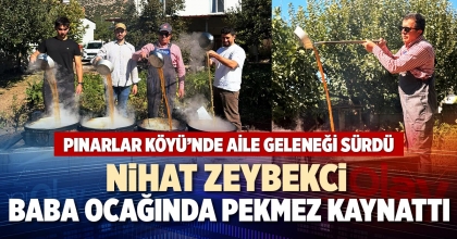 NİHAT ZEYBEKCİ BABA OCAĞINDA PEKMEZ KAYNATTI