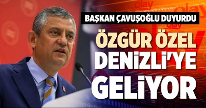 ÖZGÜR ÖZEL DENİZLİ'YE GELİYOR