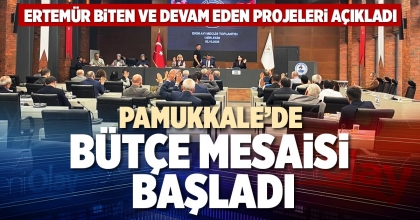 PAMUKKALE’DE BÜTÇE MESAİSİ BAŞLADI