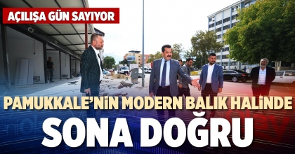 PAMUKKALE’NİN MODERN BALIK HALİNDE SONA DOĞRU