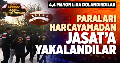 PARALARI HARCAYAMADAN JASAT’A YAKALANDILAR