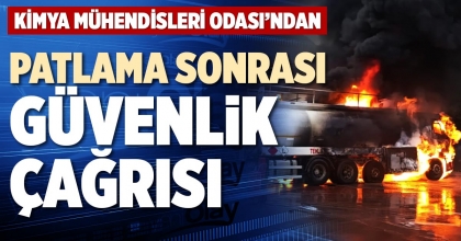KİMYA MÜHENDİSLERİ ODASI’NDAN PATLAMA SONRASI GÜVENLİK ÇAĞRISI