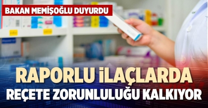 RAPORLU İLAÇLARDA  REÇETE ZORUNLULUĞU KALKIYOR