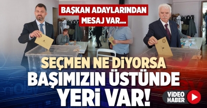 SEÇMEN NE DİYORSA BAŞIMIZIN ÜSTÜNDE YERİ VAR!