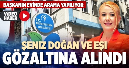 ŞENİZ DOĞAN VE EŞİ GÖZALTINA ALINDI