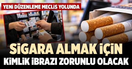 SİGARA ALMAK İÇİN  KİMLİK İBRAZI ZORUNLU OLACAK