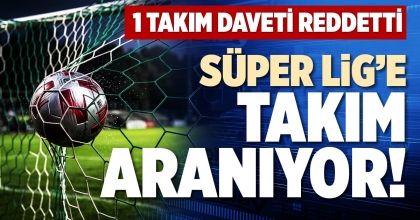 SÜPER LİG’E TAKIM ARANIYOR!