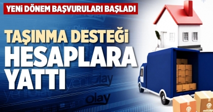 TAŞINMA DESTEĞİ HESAPLARA YATTI