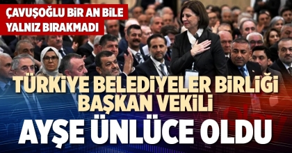 TÜRKİYE BELEDİYELER BİRLİĞİ BAŞKAN VEKİLİ AYŞE ÜNLÜCE OLDU