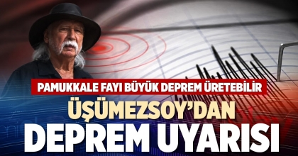 ÜŞÜMEZSOY’DAN DEPREM UYARISI
