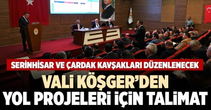 VALİ KÖŞGER’DEN YOL PROJELERİ İÇİN TALİMAT