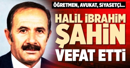 HALİL İBRAHİM ŞAHİN VEFAT ETTİ