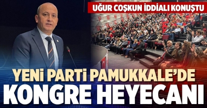YENİ PARTİ PAMUKKALE’DE KONGRE HEYECANI