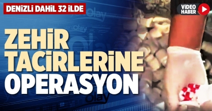 ZEHİR TACİRLERİNE OPERASYON