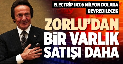 ZORLU’DAN BİR VARLIK SATIŞI DAHA
