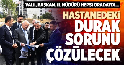 HASTANEDEKİ DURAK SORUNU ÇÖZÜLECEK