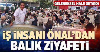 İŞ İNSANI ÖNAL’DAN BALIK ZİYAFETİ