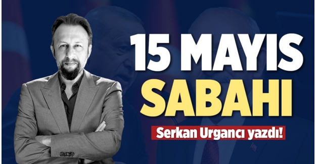 15 MAYIS SABAHI