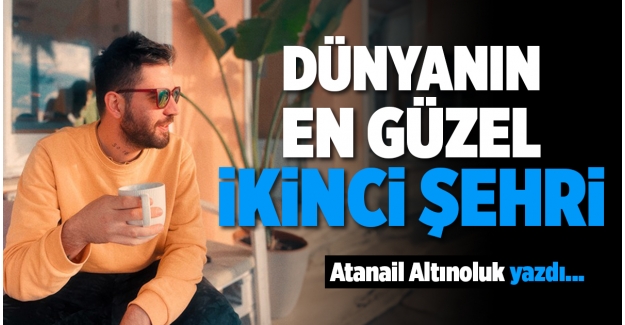 DÜNYANIN EN GÜZEL İKİNCİ ŞEHRİ