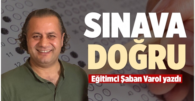 SINAVA DOĞRU…