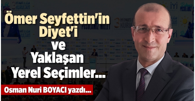 Ömer Seyfettin'in Diyet'i ve Yaklaşan Yerel Seçimler...