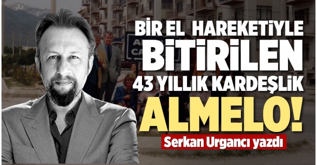 BİR EL HAREKETİYLE BİTİRİLEN 43 YILLIK KARDEŞLİK ALMELO!