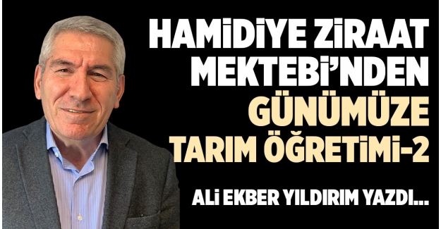 HAMİDİYE ZİRAAT MEKTEBİ’NDEN GÜNÜMÜZE TARIM ÖĞRETİMİ-2