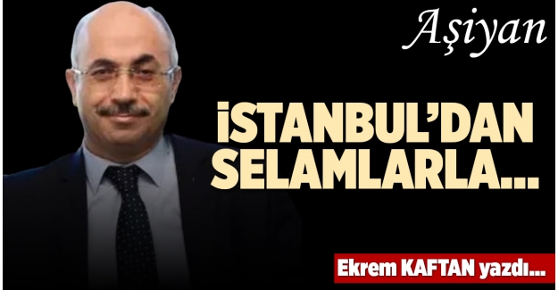 İSTANBUL’DAN SELAMLARLA…