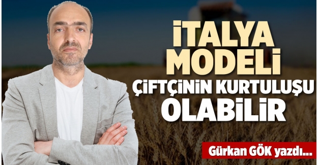 İTALYA MODELİ ÇİFTÇİNİN KURTULUŞU OLABİLİR