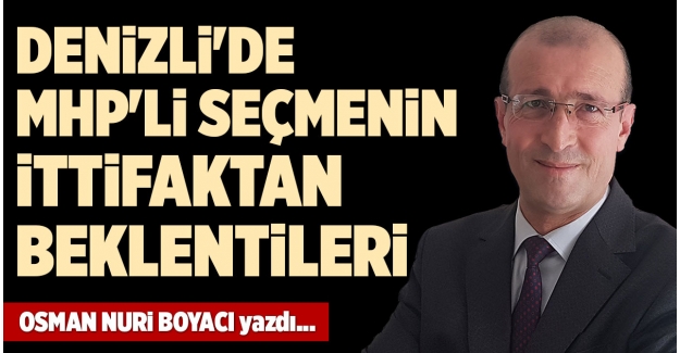 DENİZLİ'DE MHP'Lİ SEÇMENİN İTTİFAKTAN BEKLENTİLERİ