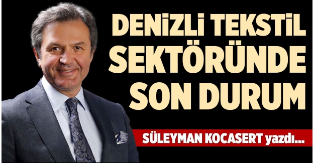 DENİZLİ TEKSTİL SEKTÖRÜNDE SON DURUM