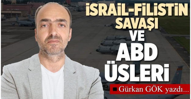 İSRAİL-FİLİSTİN SAVAŞI VE ABD ÜSLERİ