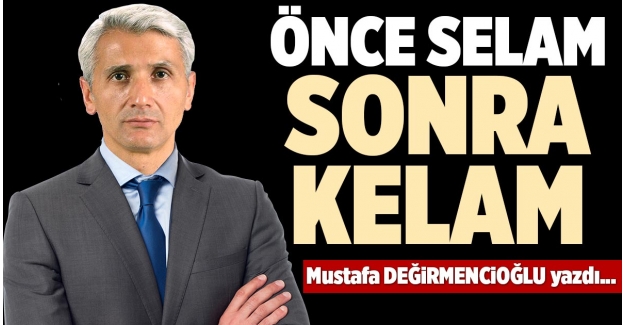 ÖNCE SELAM SONRA KELAM