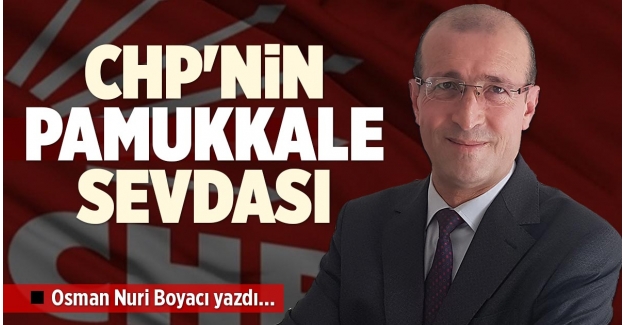 CHP'NİN PAMUKKALE SEVDASI