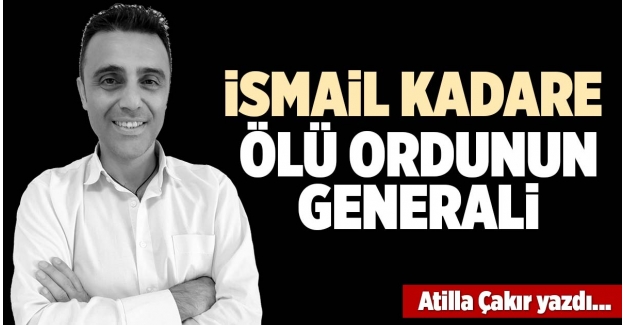 İSMAİL KADARE - ÖLÜ ORDUNUN GENERALİ