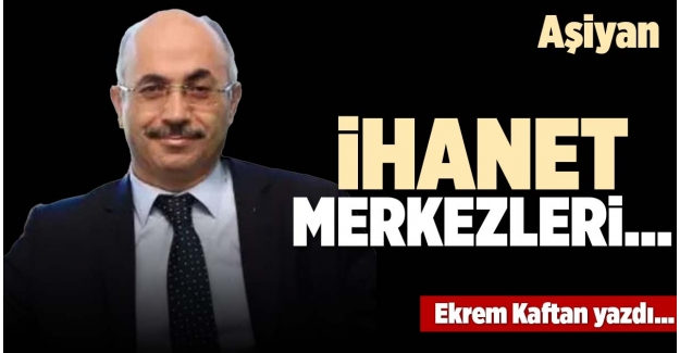 İHANET MERKEZLERİ…