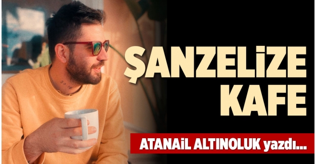 ŞANZELİZE KAFE