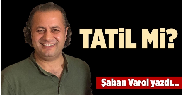 TATİL Mİ?