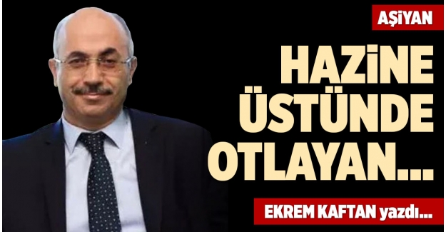 HAZİNE ÜSTÜNDE OTLAYAN…