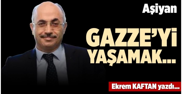 GAZZE’Yİ YAŞAMAK…