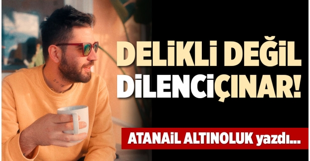 DELİKLİ DEĞİL DİLENCİÇINAR!