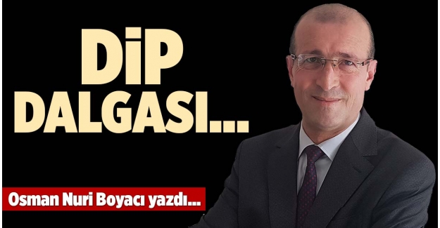 DİP DALGASI…